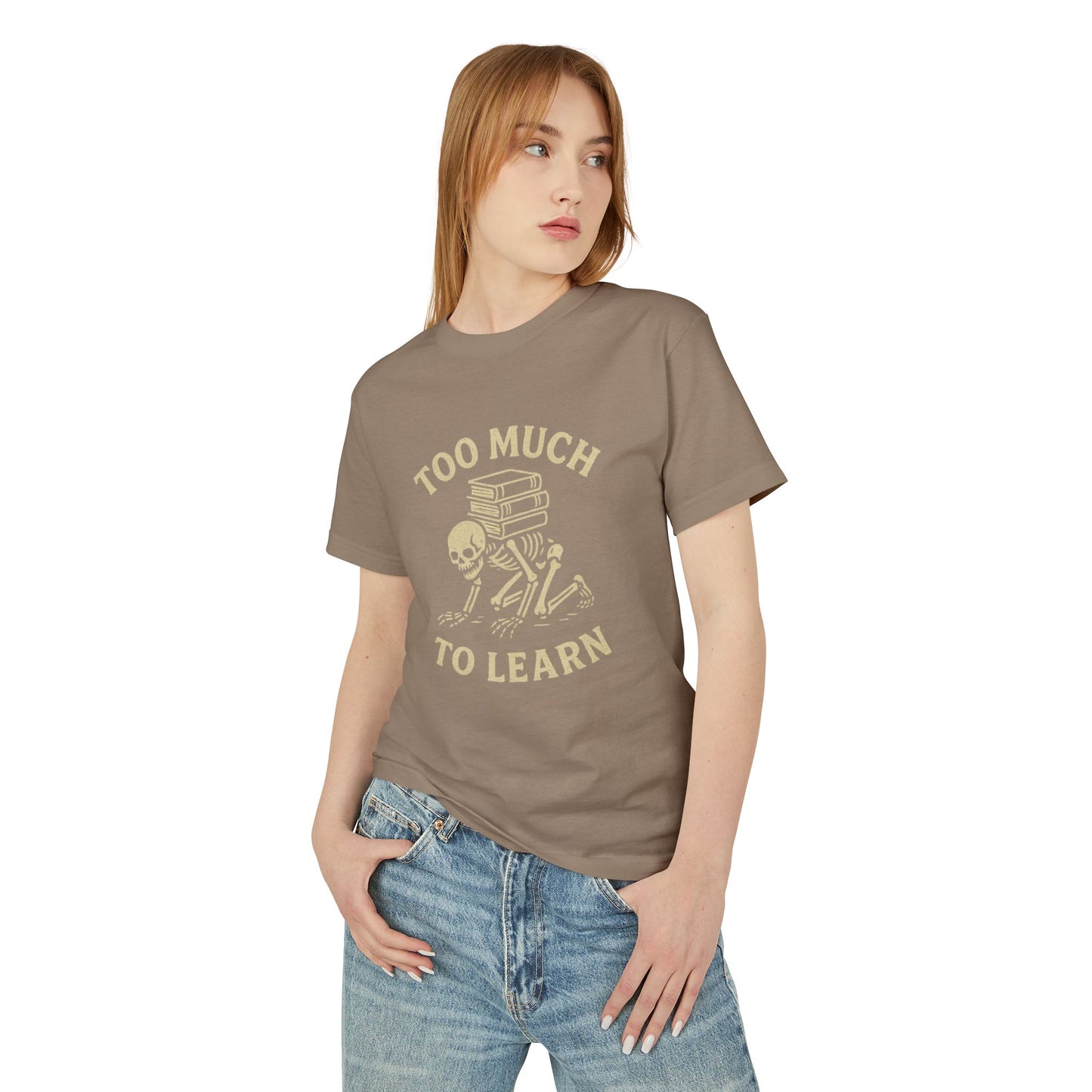 Premium Collection - Too much to Learn - Unisex, College Dark Humor, Funny Sarcastic Quote, Heavyweight Shirt, Gift for College Student