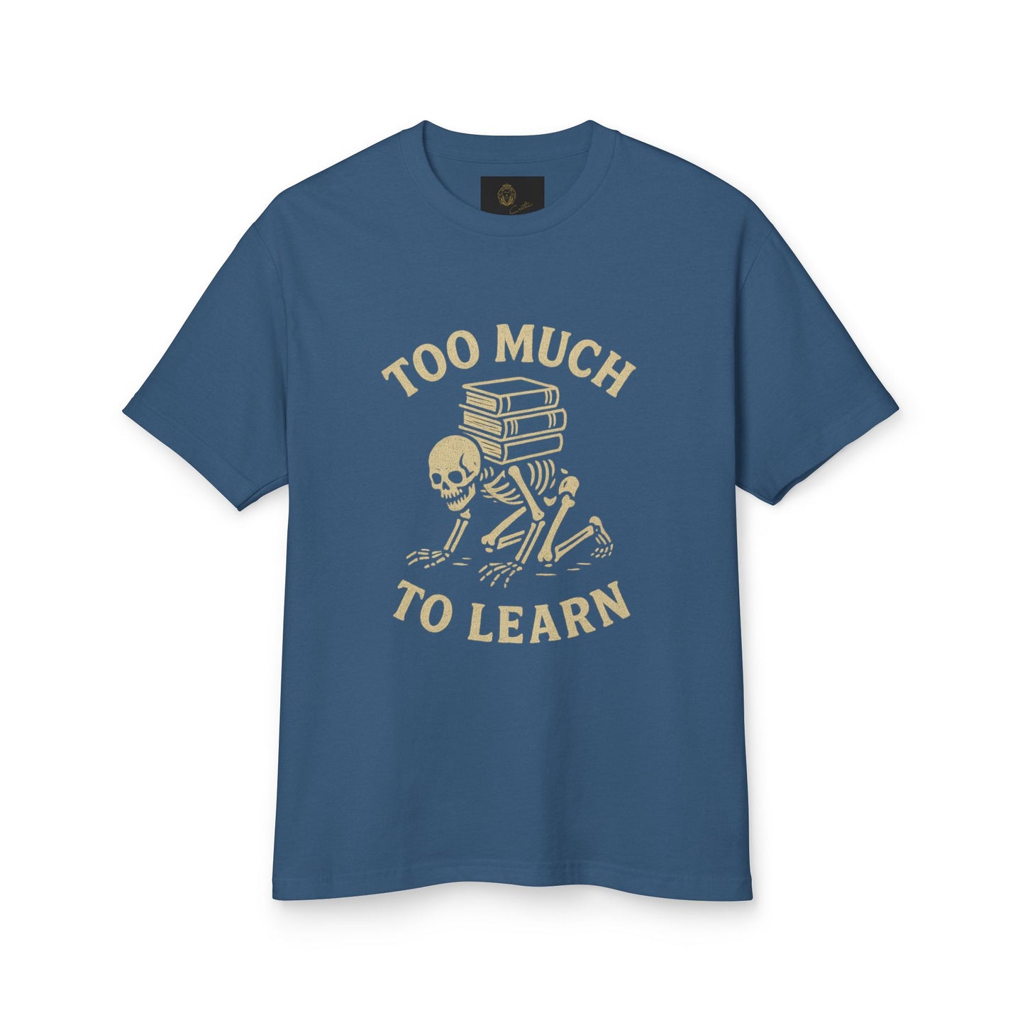 Premium Collection - Too much to Learn - Unisex, College Dark Humor, Funny Sarcastic Quote, Heavyweight Shirt, Gift for College Student