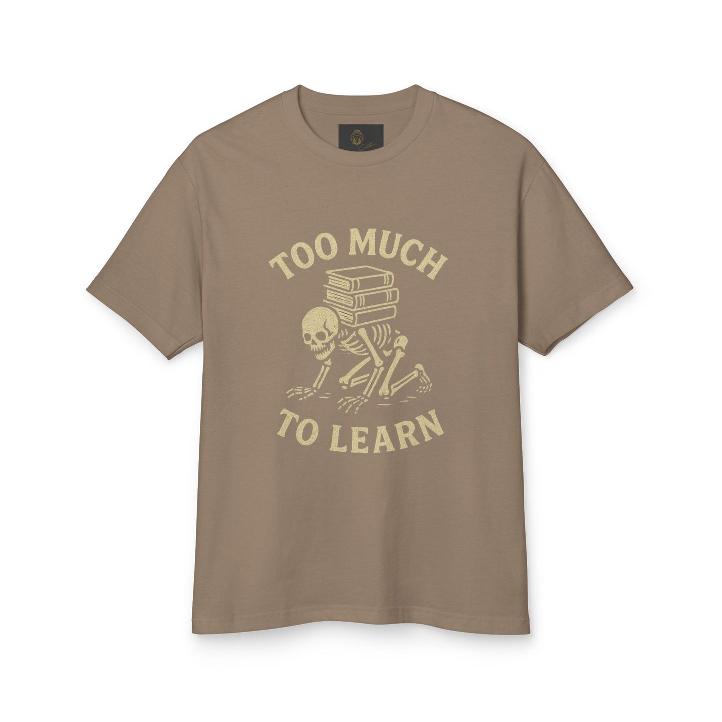 Premium Collection - Too much to Learn - Unisex, College Dark Humor, Funny Sarcastic Quote, Heavyweight Shirt, Gift for College Student