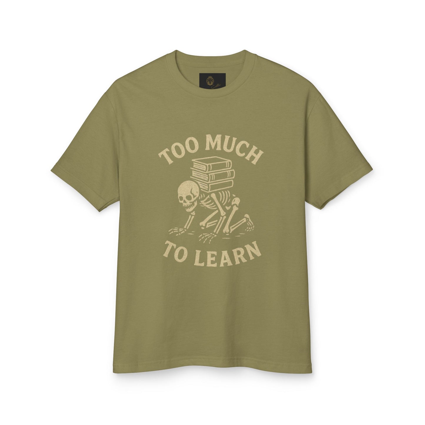 Premium Collection - Too much to Learn - Unisex, College Dark Humor, Funny Sarcastic Quote, Heavyweight Shirt, Gift for College Student
