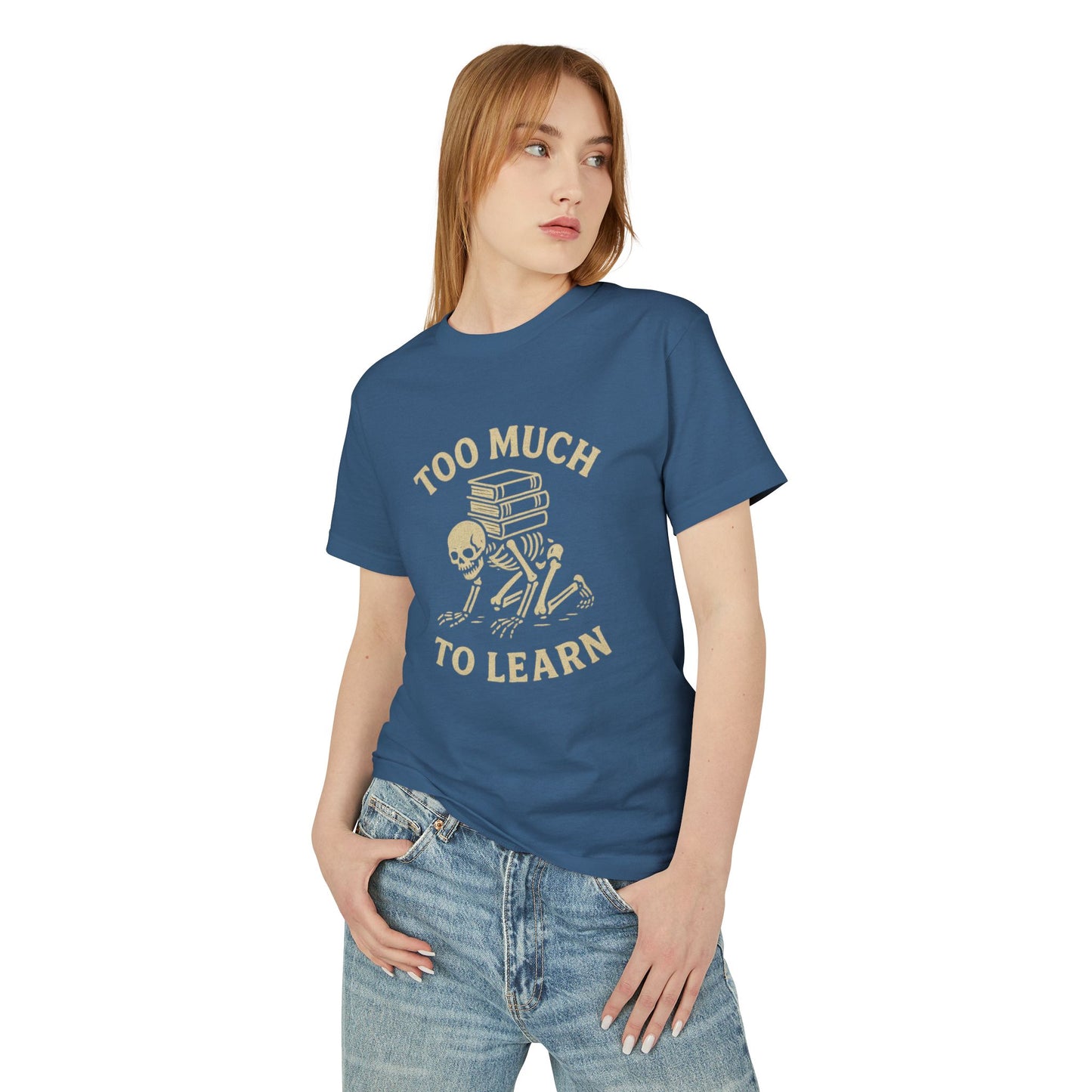 Premium Collection - Too much to Learn - Unisex, College Dark Humor, Funny Sarcastic Quote, Heavyweight Shirt, Gift for College Student