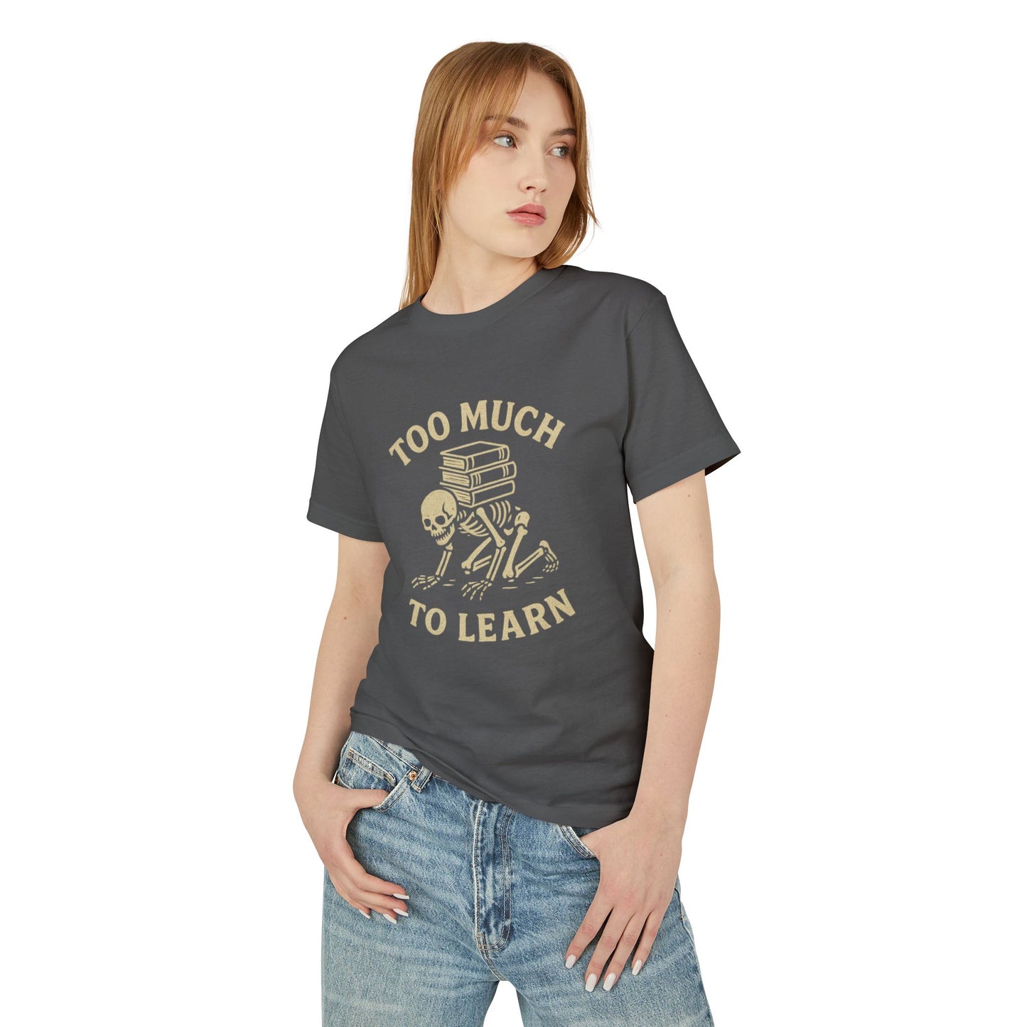 Premium Collection - Too much to Learn - Unisex, College Dark Humor, Funny Sarcastic Quote, Heavyweight Shirt, Gift for College Student